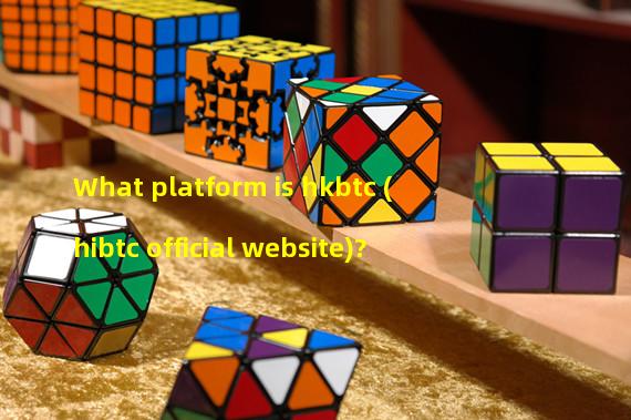What platform is hkbtc (hibtc official website)?